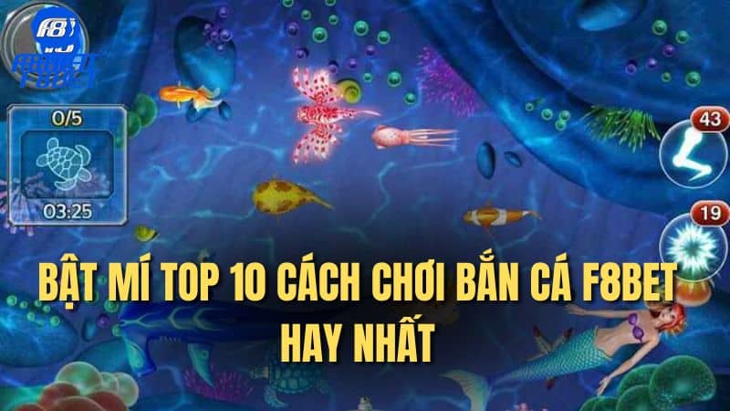 Bật mí top 10 cách chơi bắn cá F8bet hay nhất