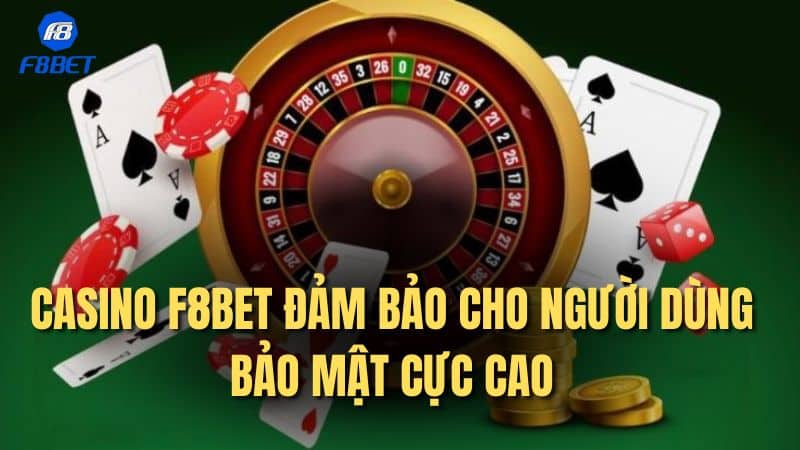 CASINO F8BET đảm bảo cho người dùng bảo mật cực cao