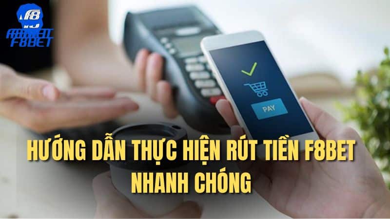 Hướng dẫn thực hiện rút tiền F8bet nhanh chóng