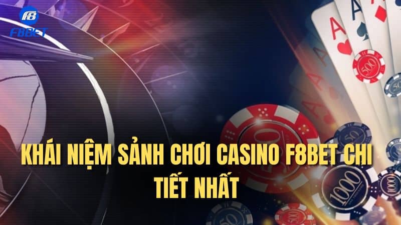 Khái niệm sảnh chơi CASINO F8BET chi tiết nhất