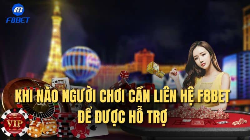 Khi nào người chơi cần liên hệ F8bet để được hỗ trợ