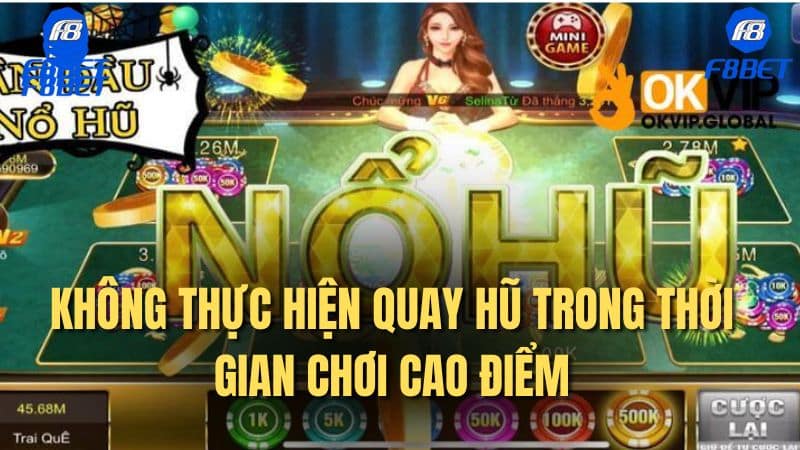 Không thực hiện quay hũ trong thời gian chơi cao điểm