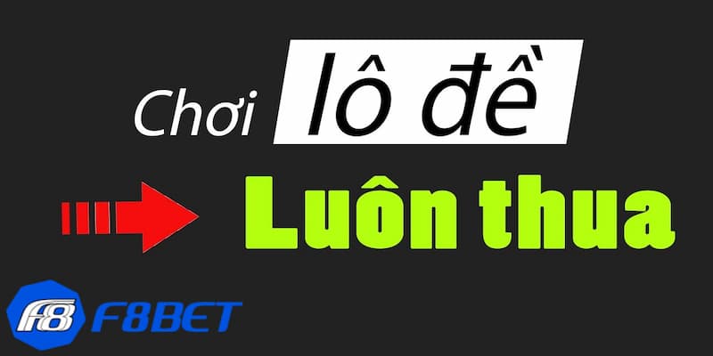 Vì sao lô thủ chơi lô đề luôn thua?