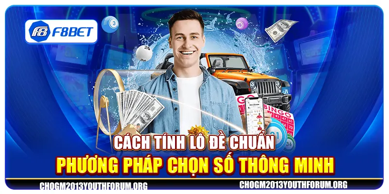 Cách tính lô đề chuẩn - Phương pháp chọn số thông minh