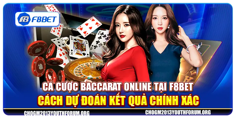 Cá cược Baccarat online tại F8Bet - Cách dự đoán kết quả chính xác