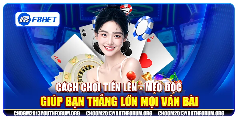 Cách chơi Tiến Lên - Mẹo độc giúp bạn thắng lớn mọi ván bài