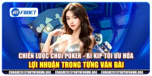 Chiến lược chơi poker - Bí kíp tối ưu hóa lợi nhuận trong từng ván bài