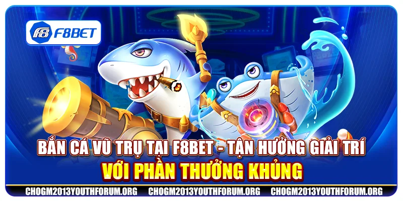 Bắn Cá Vũ Trụ tại F8bet - Tận hưởng giải trí với phần thưởng khủng