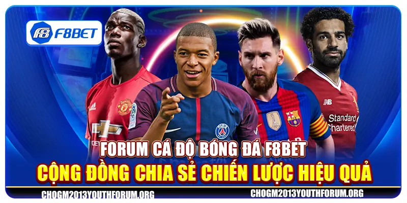 Forum cá độ bóng đá F8Bet - Cộng đồng chia sẻ chiến lược hiệu quả